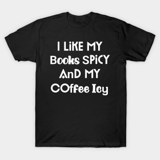 I Like My Books Spicy And My Coffee Icy T-Shirt